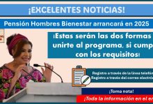 Pensión Hombres Bienestar ¡Estas serán las dos formas de unirte al programa en 2025 si cumples estos requisitos!