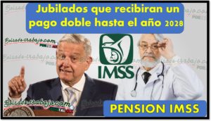 Pension IMSS: Jubilados que recibiran un pago doble hasta el año 2028