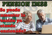 Pensión IMSS: ¿Se puede aumentar la Pensión ya estando pensionado?