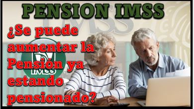 Pensión IMSS: ¿Se puede aumentar la Pensión ya estando pensionado?