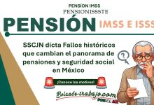 Pensión IMSS e ISSSTE: SCJN dicta Fallos históricos que cambian el panorama de pensiones y seguridad social en México