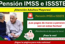 Pensión IMSS e ISSSTE ¡Los pagos de marzo a pensionados son en estas fechas!