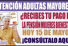 Pensión Mujeres Bienestar: ¿Recibes tu pago hoy jueves 15 de mayo? ¡Consúltalo aquí!
