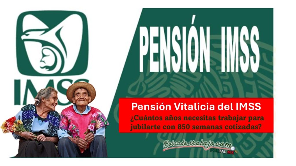 Pensión Vitalicia del IMSS: ¿Cuántos años necesitas trabajar para jubilarte con 850 semanas cotizadas?