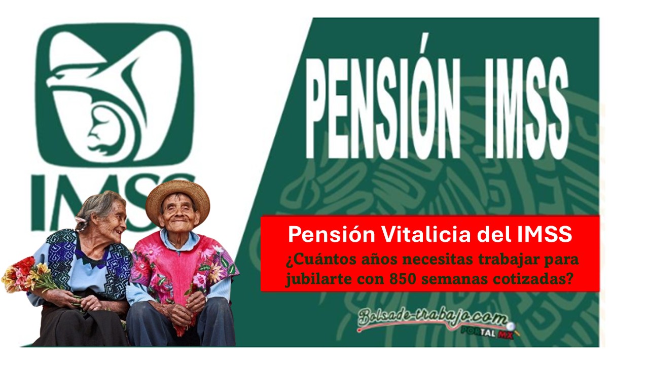 Pensión Vitalicia del IMSS: ¿Cuántos años necesitas trabajar para jubilarte con 850 semanas cotizadas?