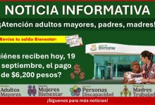 Pensión del Bienestar: ¿Quiénes reciben hoy, 19 de septiembre, el pago de $6,200 pesos?