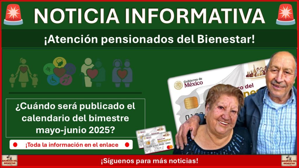 Pensiones del Bienestar: ¿Cuándo será publicado el calendario del bimestre mayo-junio 2025?