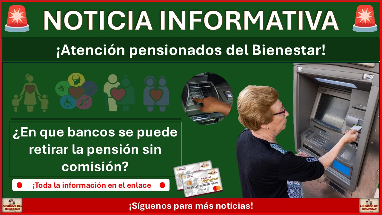 Pensiones del Bienestar: ¿En que bancos se puede retirar la pensión sin comisión? 1 Pensiones del Bienestar: ¿En que bancos se puede retirar la pensión sin comisión?
