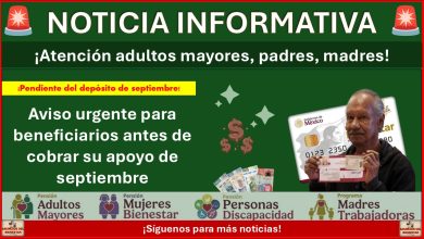Pensiones del Bienestar lanza aviso urgente para beneficiarios antes de cobrar su apoyo de septiembre