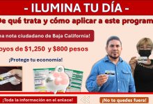 Programa Ilumina tu día - ¿De qué trata y cómo aplicar a este programa? ¡Toma nota ciudadano de Baja California!