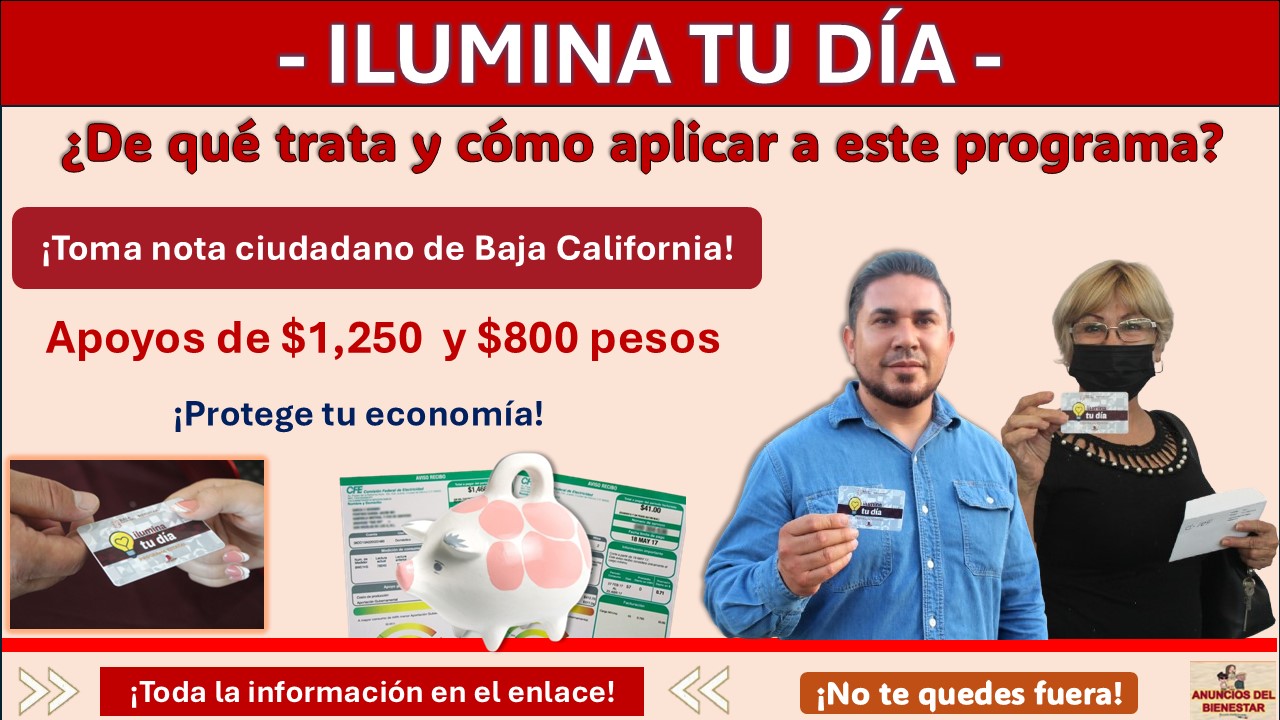 Programa Ilumina tu día - ¿De qué trata y cómo aplicar a este programa? ¡Toma nota ciudadano de Baja California!