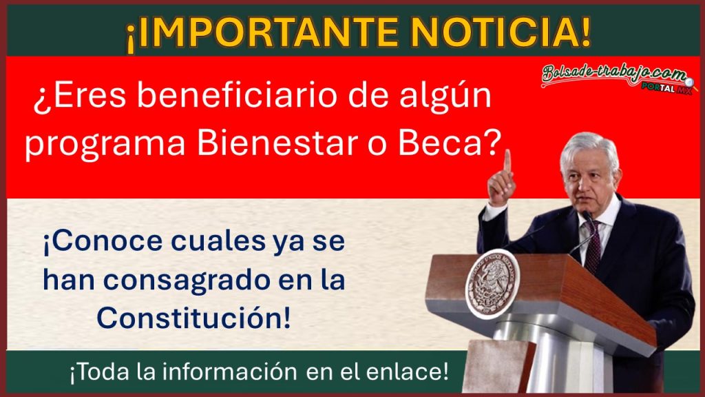 Programas para el Bienestar que ya se encuentran consagrados en la constitución, aquí toda la información