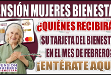 ¿Qué beneficiarias reciben su tarjeta de la Pensión Mujeres Bienestar en febrero? ¡Entérate aquí!