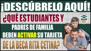 ¿Qué estudiantes y padres deben activar su tarjeta de la Beca Rita Cetina? Descúbrelo aquí