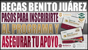 ¿Quieres obtener la Beca Benito Juárez? sigue estos pasos para inscribirte y asegura tu apoyo económico