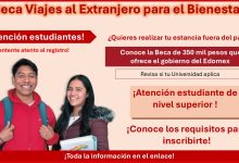 ¿Quieres realizar tu estancia fuera del país? Conoce la Beca de 350 mil pesos que ofrece el gobierno del Edomex ¡Estos son los requisitos y documentos que debes tener!