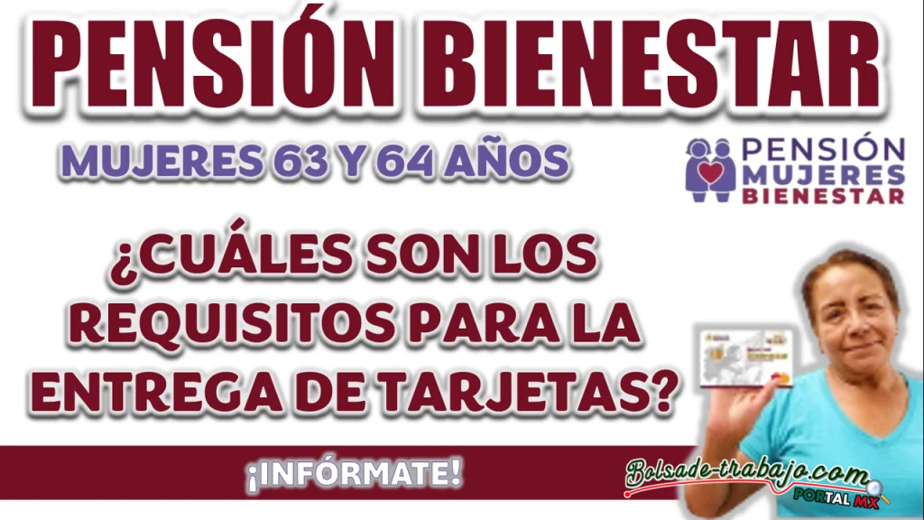 PENSIÓN MUJERES BIENESTAR| ¿QUÉ REQUISITOS SOLICITAN PARA LA ENTREGA DE TARJETAS A LAS NUEVAS BENEFICIARIAS?