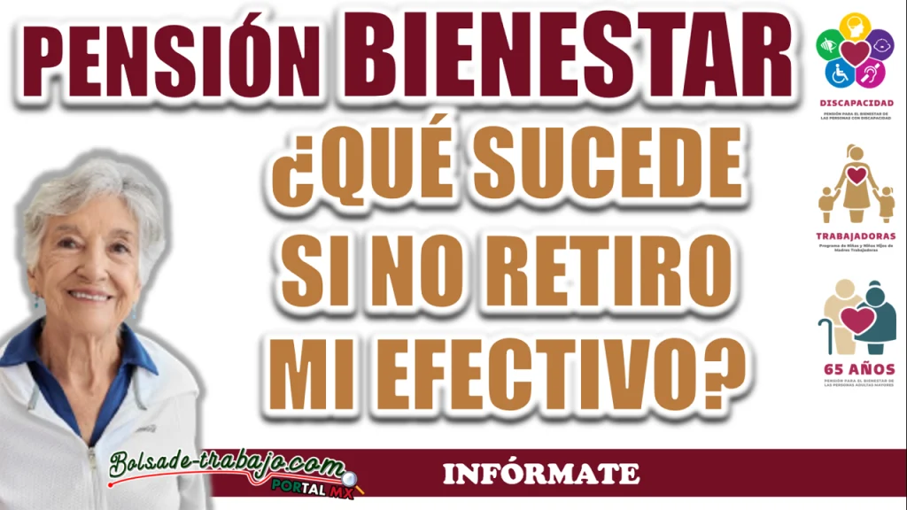 PENSIÓN BIENESTAR| ¿QUÉ SUCEDE SI NO RETIRO TODO EL EFECTIVO DE MI TARJETA?