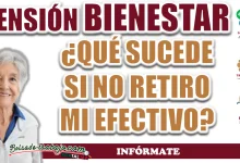 PENSIÓN BIENESTAR| ¿QUÉ SUCEDE SI NO RETIRO TODO EL EFECTIVO DE MI TARJETA?