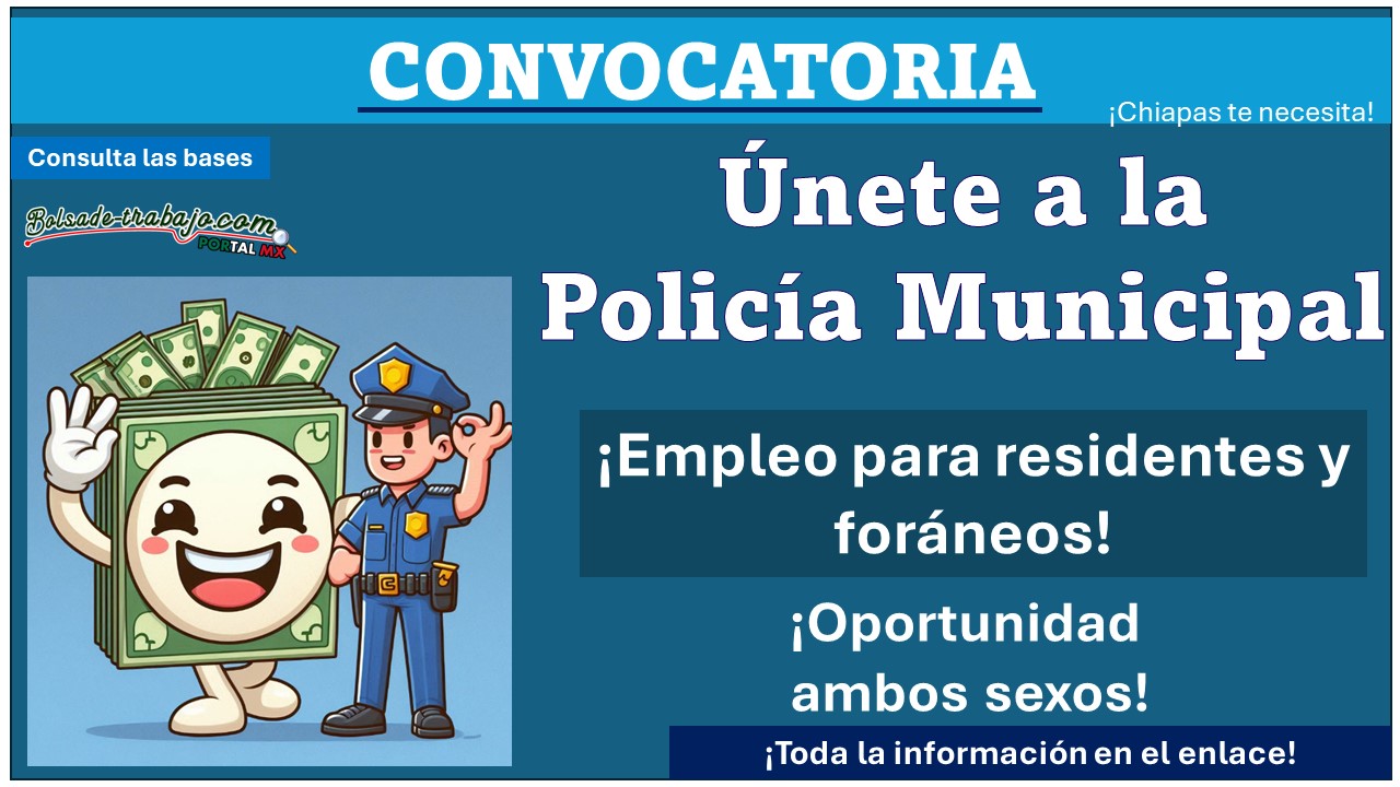 ¿Radicas en Chiapas? Conoce el municipio que está ofreciendo empleo de policía municipal a sus habitantes y foráneos sin requisitos específicos, aquí te diremos la documentación solicitada