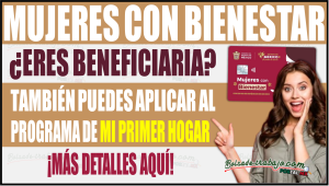 ¿Recibes Mujeres con Bienestar? También puedes aplicar a Mi Primer Hogar en Edomex ¡Conócelo!