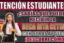 ¿Sabías que puedes recibir la Beca Rita Cetina con otros apoyos? Descubre cómo