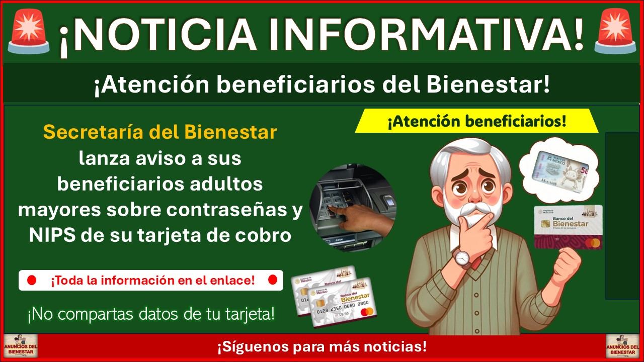 Secretaría del Bienestar lanza aviso a sus beneficiarios adultos mayores sobre contraseñas y NIPS de su tarjeta de cobro 1 Secretaría del Bienestar lanza aviso a sus beneficiarios adultos mayores sobre contraseñas y NIPS de su tarjeta de cobro