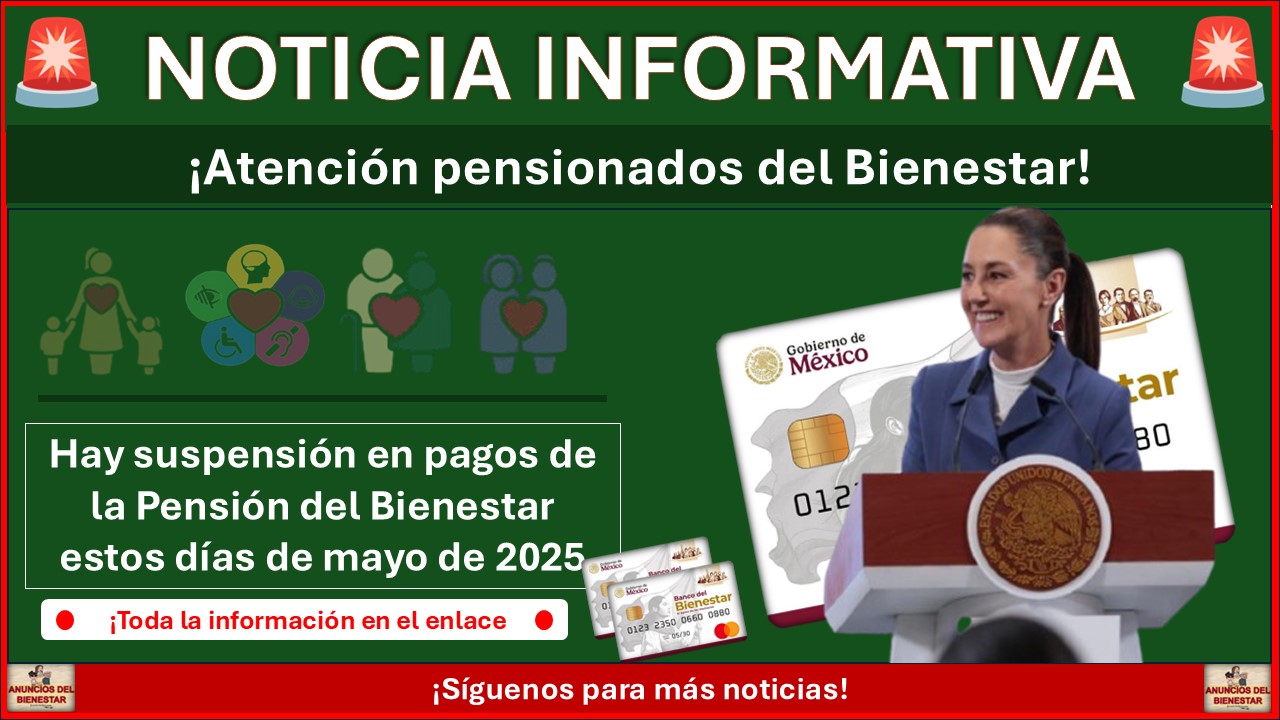 Secretaría del Bienestar suspende los pagos de la Pensión del Bienestar estos días de mayo de 2025 1 Secretaría del Bienestar suspende los pagos de la Pensión del Bienestar estos días de mayo de 2025