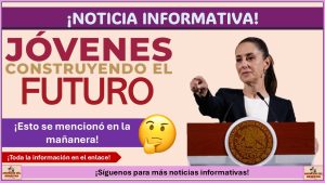 Sheinbaum mencionó el programa Jóvenes Construyendo el Futuro durante la mañanera ¡Estas son las novedades!