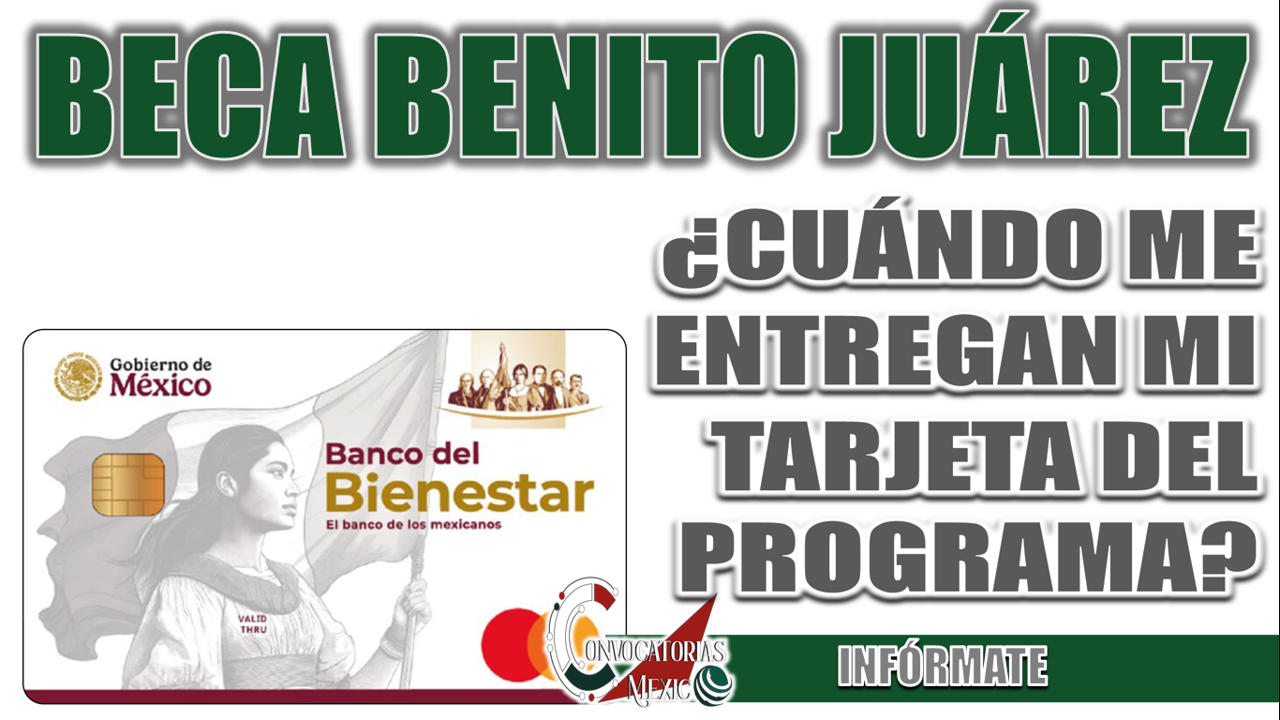 BECA BENITO JUÁREZ| ¿CUÁNDO ME ENTREGAN MI TARJETA DEL PROGRAMA?