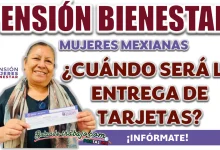 PENSIÓN MUJERES CON BIENESTAR| ¿A PARTIR DE CUÁNDO COMIENZAN LAS ENTREGAS DE TARJETAS?