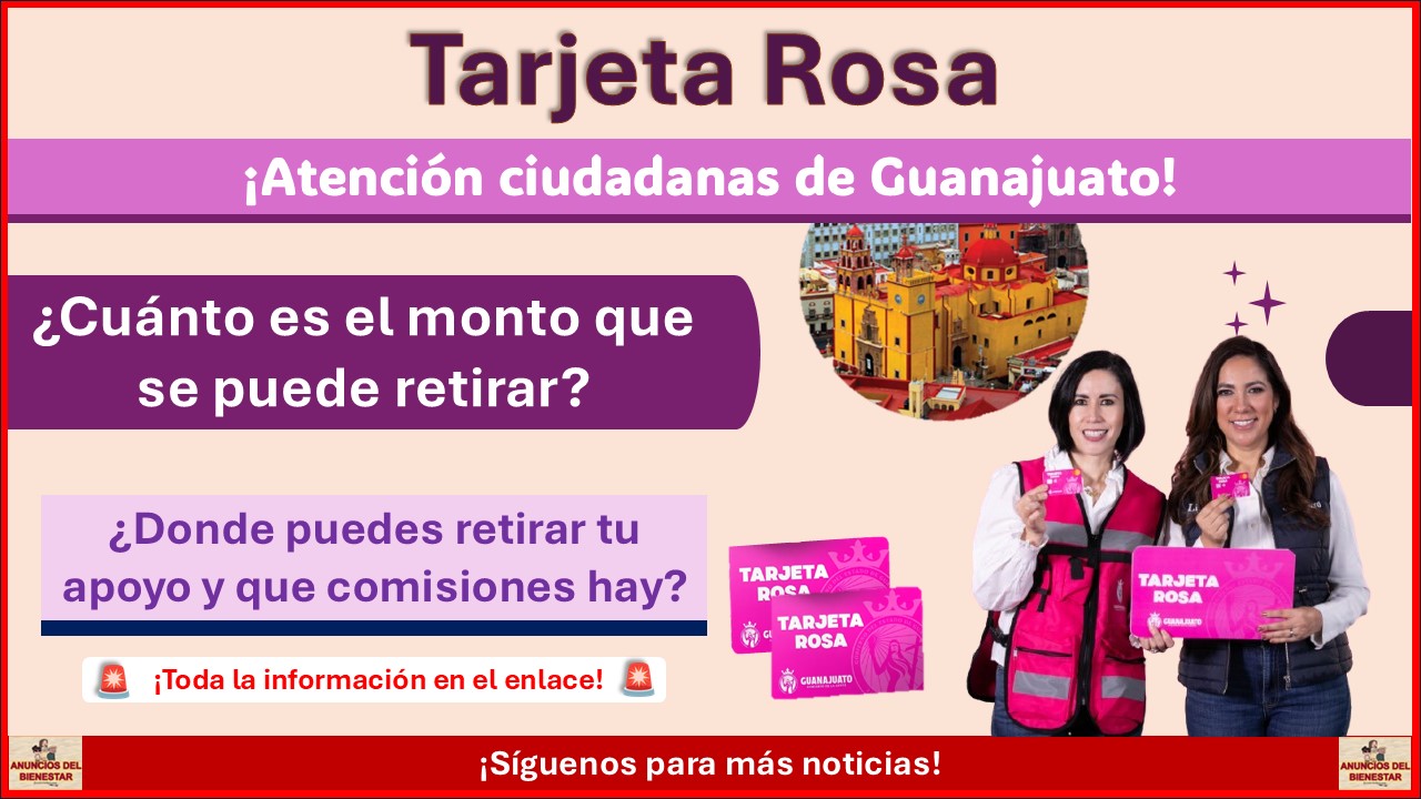 Tarjeta Rosa Guanajuato: ¿Cuánto es el monto que se puede retirar? ¿Donde puedes retirar tu apoyo y que comisiones hay?