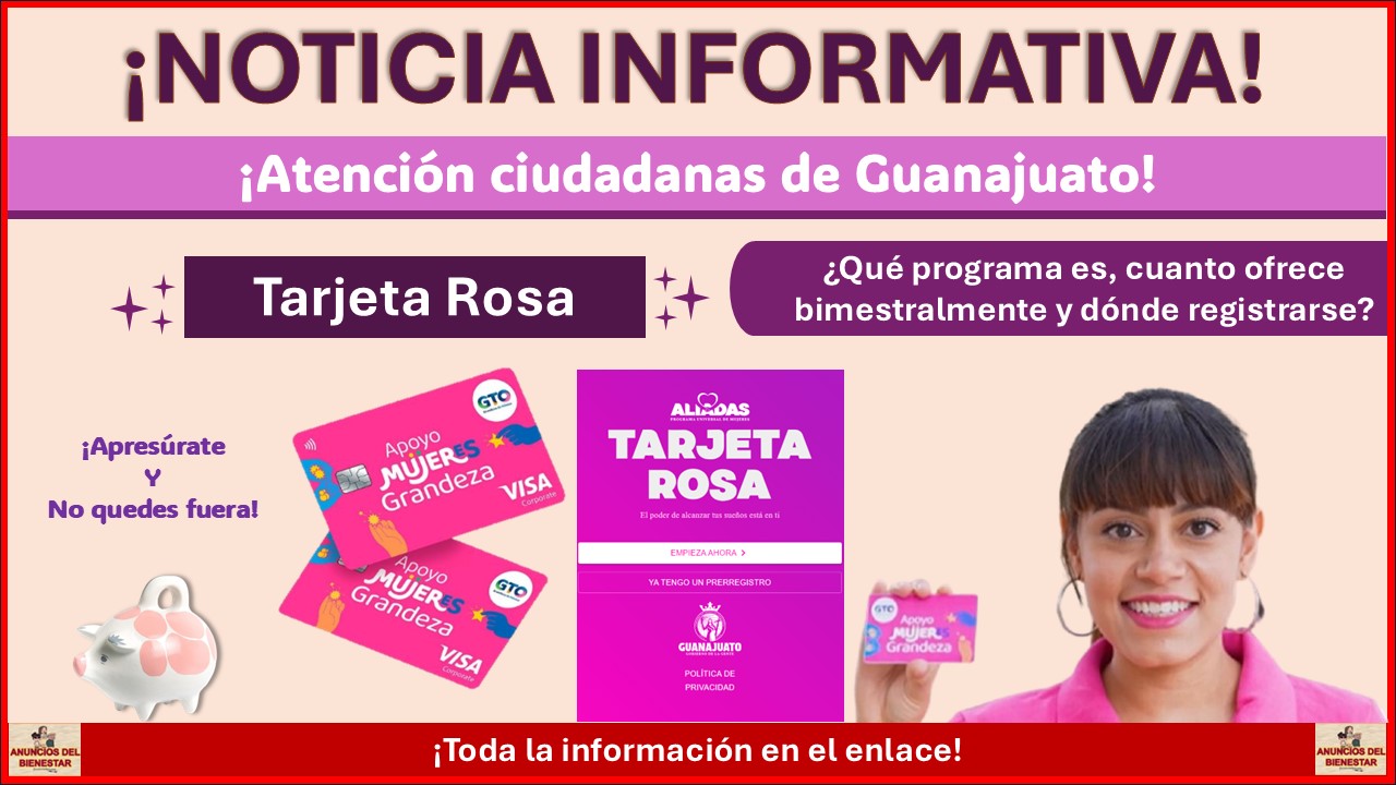 Tarjeta Rosa en Guanajuato¿Qué programa es, cuanto ofrece bimestralmente y dónde registrarse?