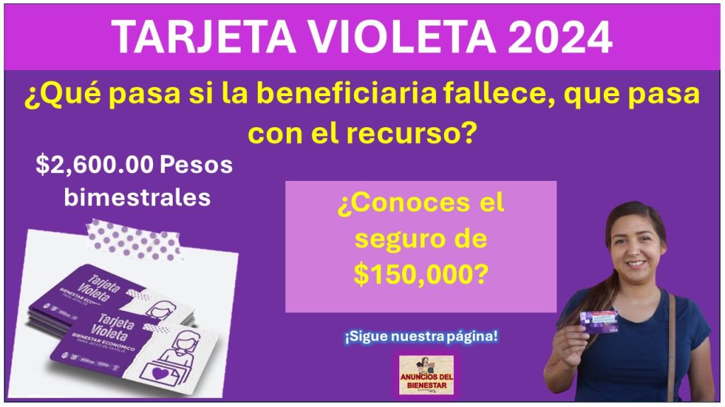 “Tarjeta Violeta” - ¿Qué pasa si la beneficiaria fallece, que pasa con el recurso? ¿Conoces el seguro de $150,000?