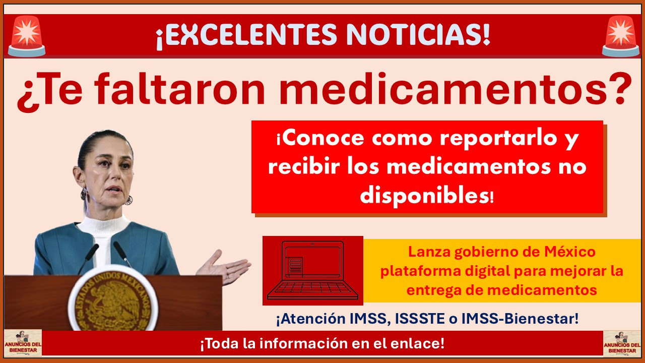 ¿Te faltaron los medicamentos de tu unidad médica? ¡Así puedes reportarlo y recibir los medicamentos no disponibles!