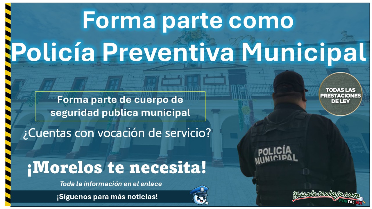 ¿Te interesa la carrera policial? Forma parte de la policía preventiva municipal de Cuautla, Morelos ¡Esto necesitas para aplicar!