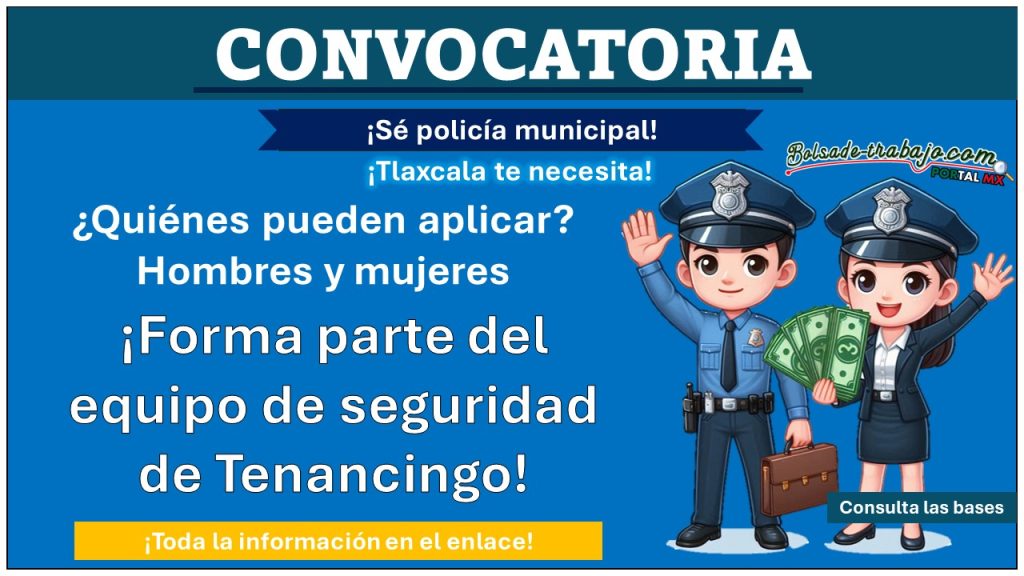 ¿Tienes Bachillerato concluido? Únete a la convocatoria para unirse a la Policía Municipal de Tenancingo, Tlaxcala – Conoce los sencillos requisitos y como participar