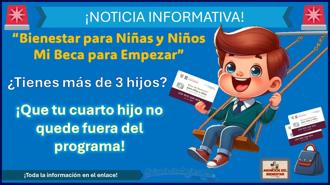 ¿Tienes más de 3 hijos? - ¡Que tu cuarto hijo no quede fuera del programa! Bienestar para Niñas y Niños Mi Beca para Empezar brinda esta oportunidad 