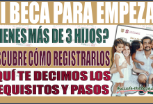 ¿Tienes más de tres hijos? Aprende cómo registrarlos en Mi Beca para Empezar 2024-2025: Requisitos y pasos