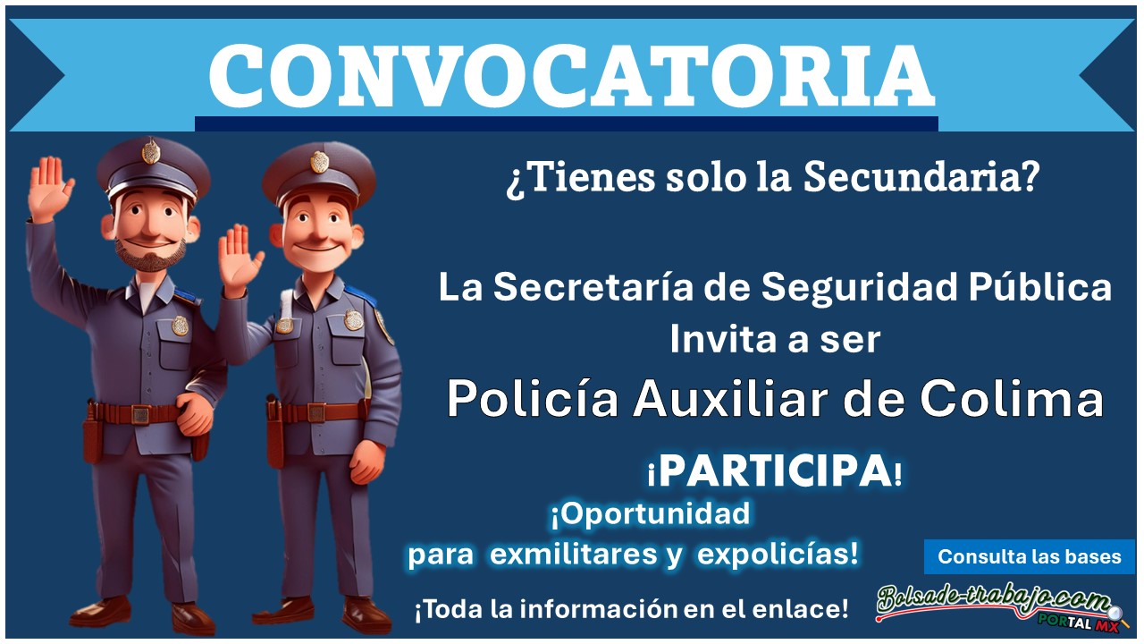 Únete a la Secretaría de Seguridad Pública: Convocatoria para Policía Auxiliar del Estado Colima - ¡Aplica ya con Secundaria!