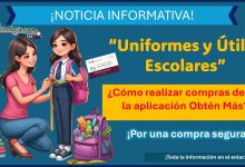 “Uniformes y Útiles Escolares” - ¿Cómo realizar compras desde la aplicación Obtén Más? ¡Por una compra segura!