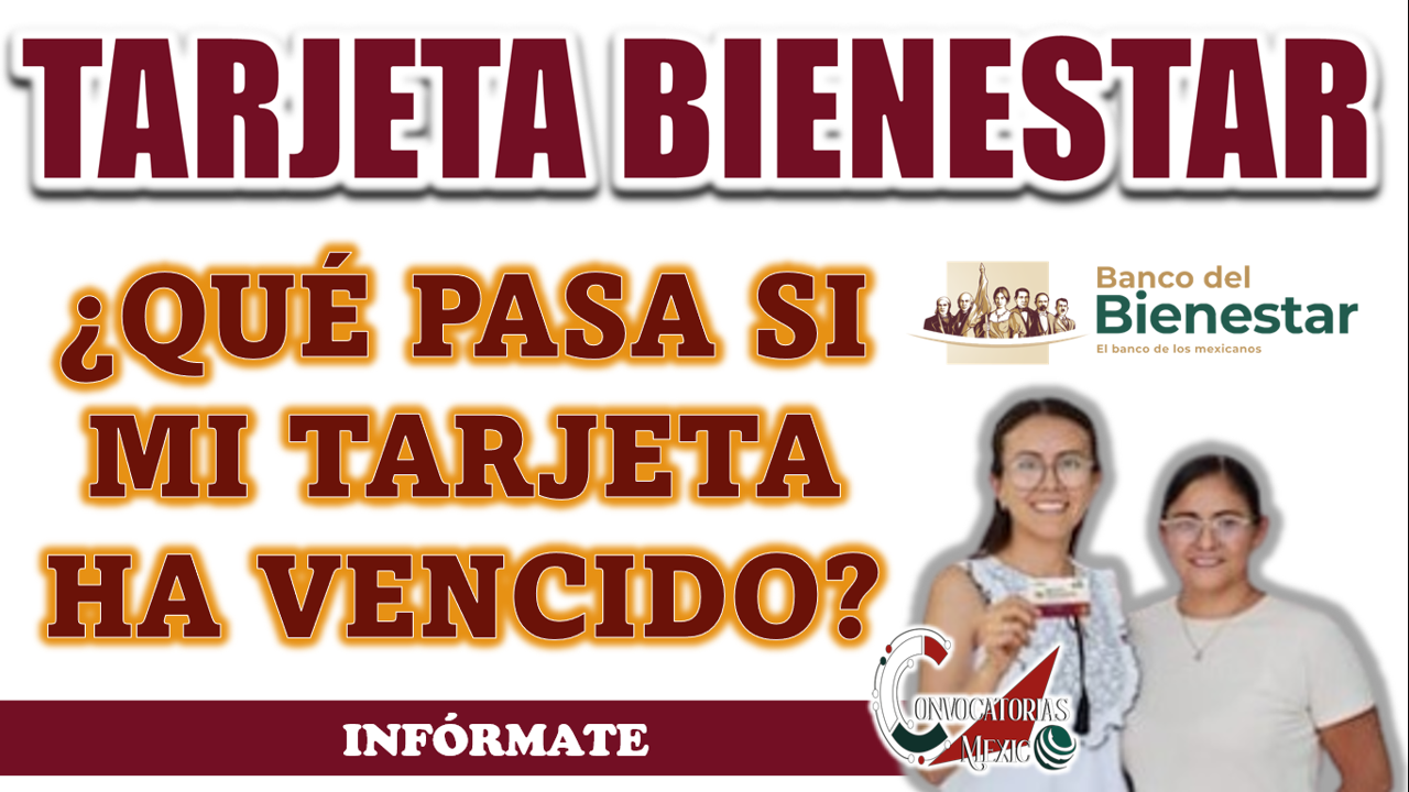 TARJETA BIENESTAR| ¿QUÉ SUCEDE SI MI TARJETA HA VENCIDO?