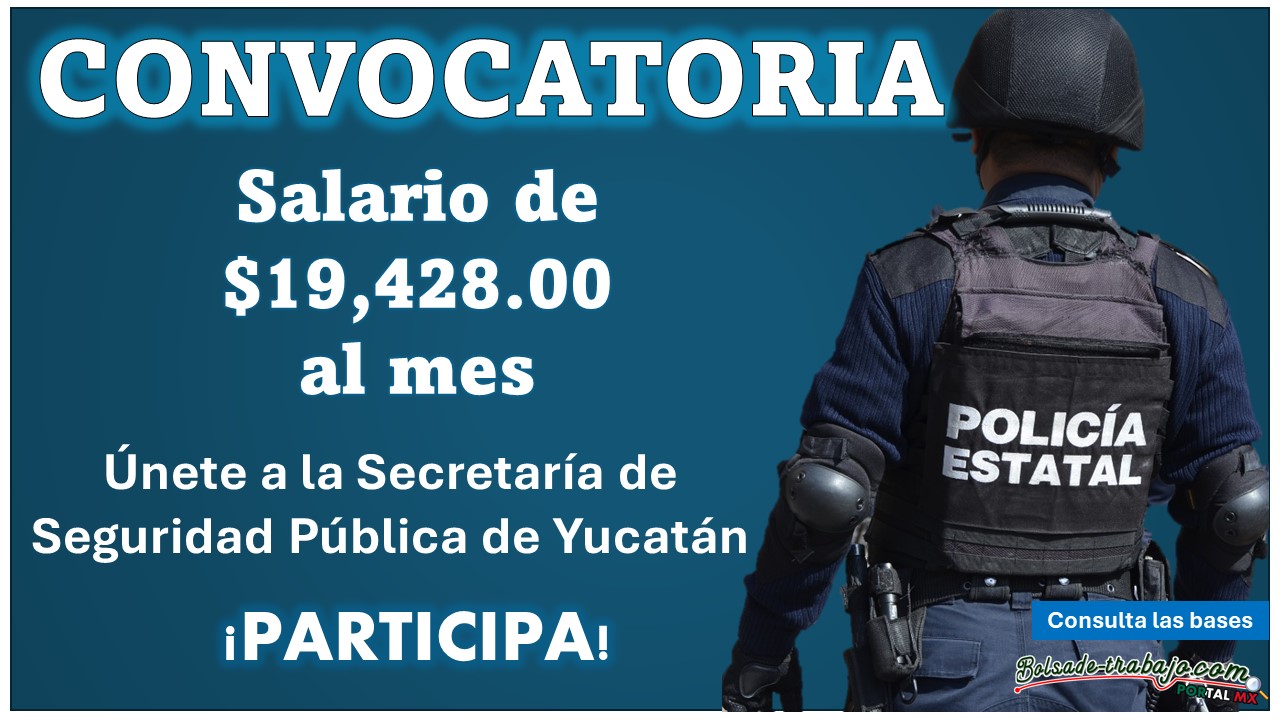 Yucatán te necesita por lo que lanza convocatoria de reclutamiento para Policía invitando a residentes y foráneos ¡No te quedes fuera y gana hasta $19,428.00!