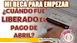 MI BECA PARA EMPEZAR| ¿CUÁL ES EL MONTO DEPOSITADO EN EL PAGO DE ABRIL A LOS BENEFICIARIOS?