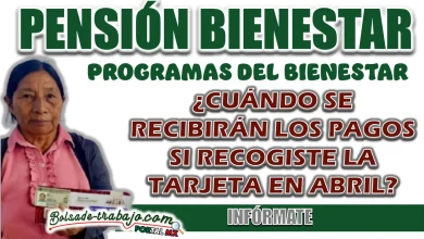 PENSIÓN BIENESTAR| ¿CUÁNDO SE RECIBIRÁN LOS PAGOS SI RECOGISTE LA TARJETA EN ABRIL?