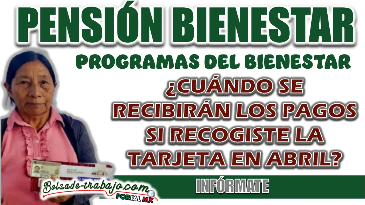 PENSIÓN BIENESTAR| ¿CUÁNDO SE RECIBIRÁN LOS PAGOS SI RECOGISTE LA TARJETA EN ABRIL? 1 PENSIÓN BIENESTAR| ¿CUÁNDO SE RECIBIRÁN LOS PAGOS SI RECOGISTE LA TARJETA EN ABRIL?