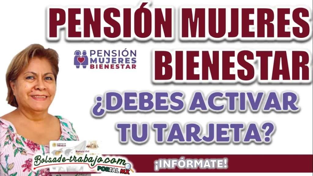 PENSIÓN MUJERES BIENESTAR| ¿SE DEBE ACTIVAR LA TARJETA PARA COBRAR LOS PAGOS EN EL MES DE MARZO?