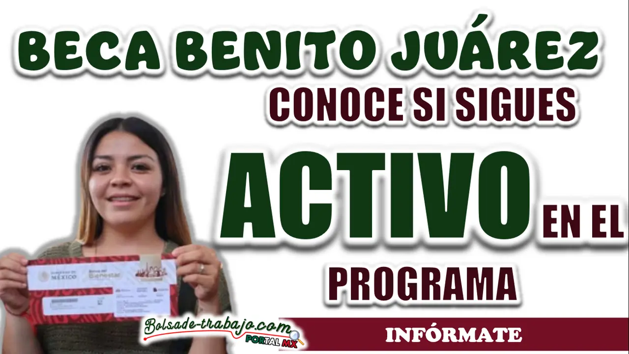 BECA BENITO JUÁREZ| ¿CÓMO SABER SI SIGO ACTIVO EN EL PROGRAMA? 1 BECA BENITO JUÁREZ| ¿CÓMO SABER SI SIGO ACTIVO EN EL PROGRAMA?