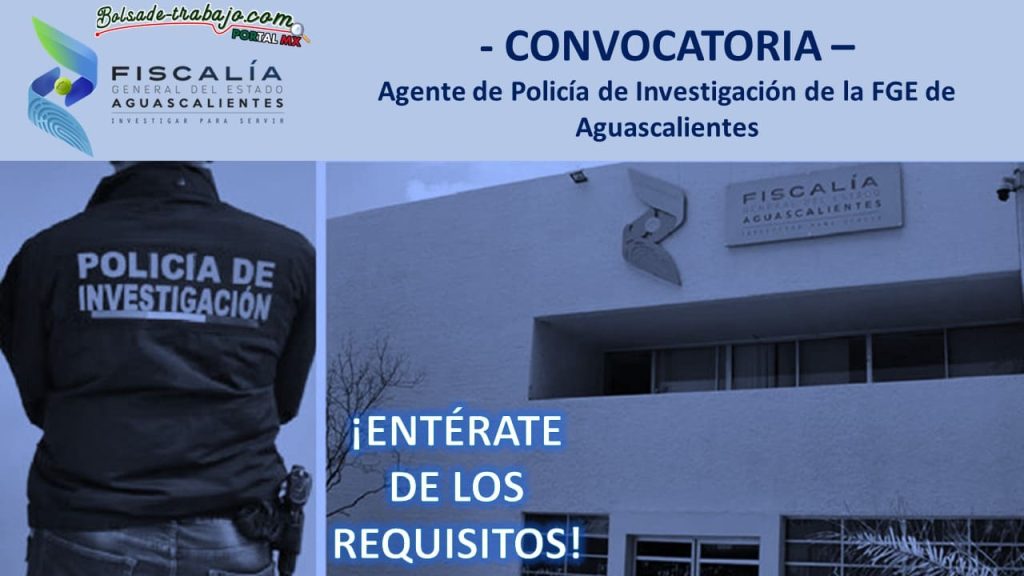 Convocatoria Agente de Policía de Investigación de la FGE de Aguascalientes