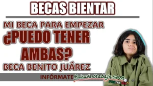 BECAS BIENESTAR| ¿SE PUEDE RECIBIR AL MISMO TIEMPO LA BECA RITA CETINA Y LA BECA BENITO JUÁREZ?